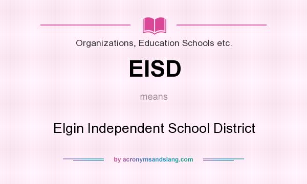 What does EISD mean? It stands for Elgin Independent School District