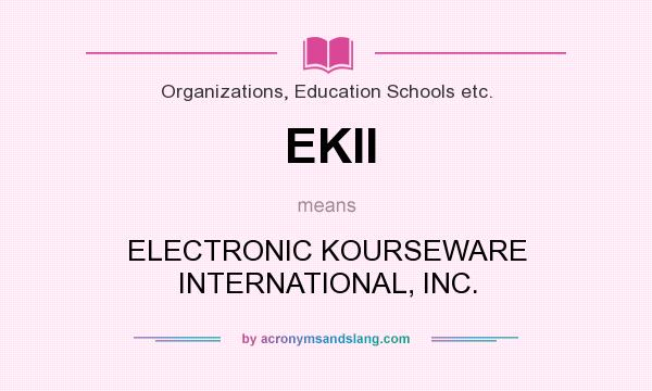 What does EKII mean? It stands for ELECTRONIC KOURSEWARE INTERNATIONAL, INC.