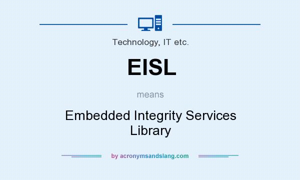 What does EISL mean? It stands for Embedded Integrity Services Library