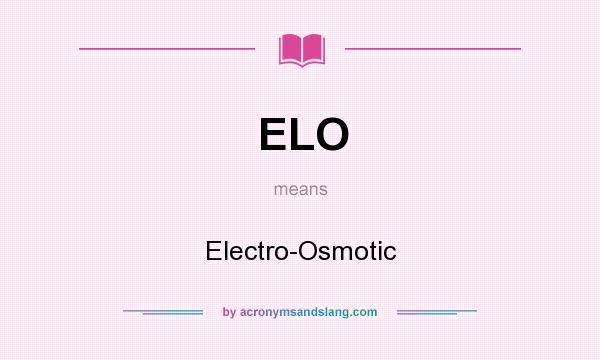 What does ELO mean? It stands for Electro-Osmotic