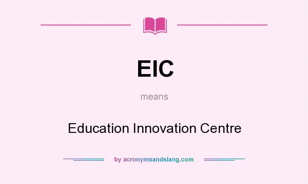 What does EIC mean? It stands for Education Innovation Centre