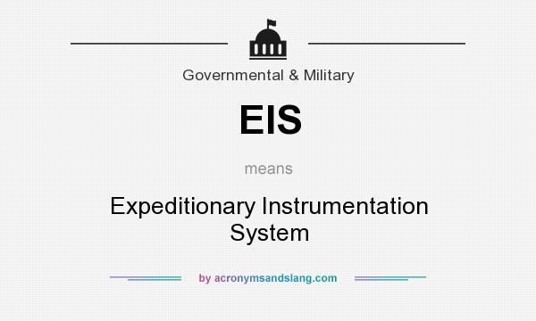 What does EIS mean? It stands for Expeditionary Instrumentation System