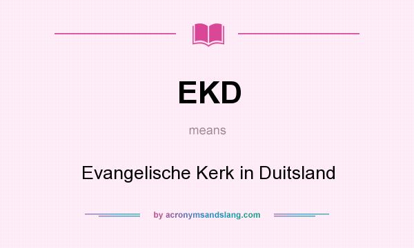 What does EKD mean? It stands for Evangelische Kerk in Duitsland