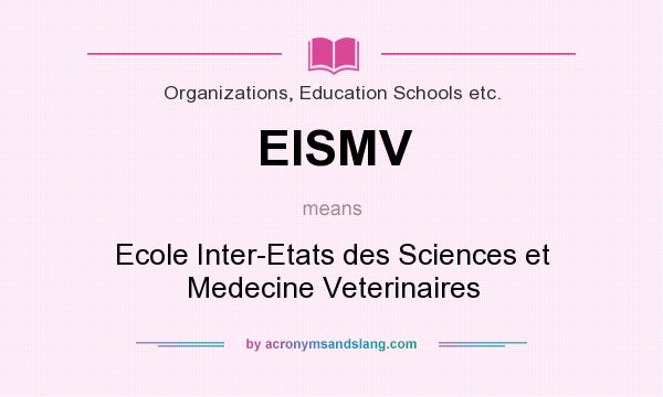 What does EISMV mean? It stands for Ecole Inter-Etats des Sciences et Medecine Veterinaires