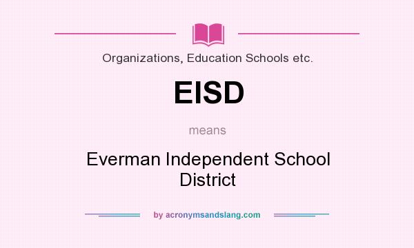 What does EISD mean? It stands for Everman Independent School District