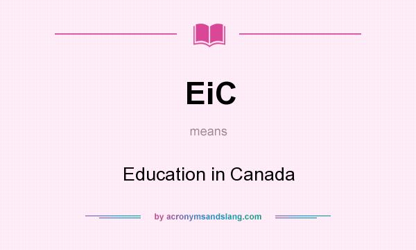 What does EiC mean? It stands for Education in Canada