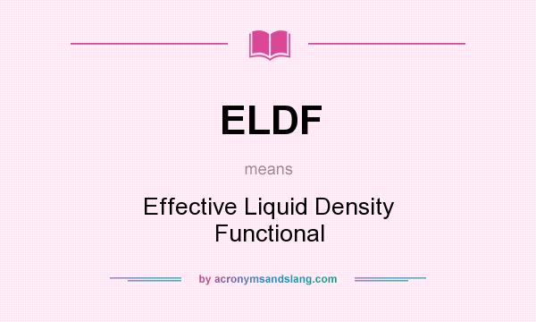 What does ELDF mean? It stands for Effective Liquid Density Functional