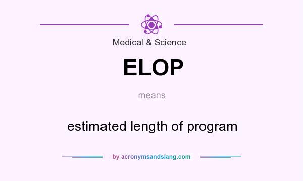 What does ELOP mean? It stands for estimated length of program