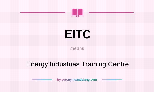 What does EITC mean? It stands for Energy Industries Training Centre