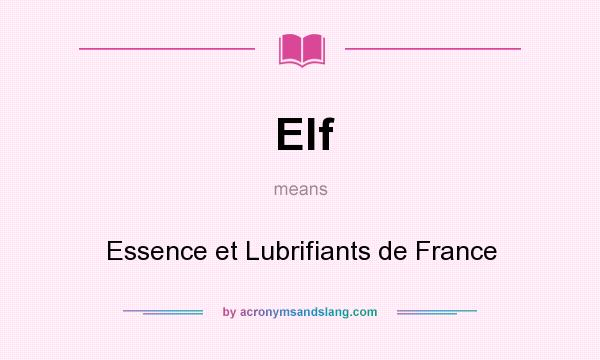 What does Elf mean? It stands for Essence et Lubrifiants de France