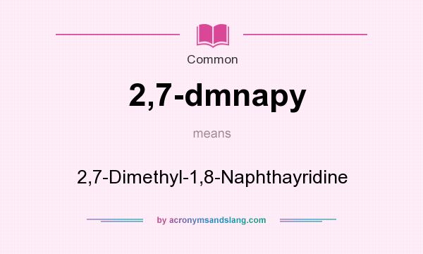 What does 2,7-dmnapy mean? It stands for 2,7-Dimethyl-1,8-Naphthayridine