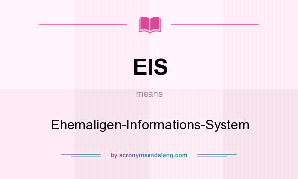 What does EIS mean? It stands for Ehemaligen-Informations-System