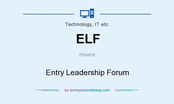 What does ELF mean? It stands for Entry Leadership Forum