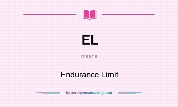 What does EL mean? It stands for Endurance Limit