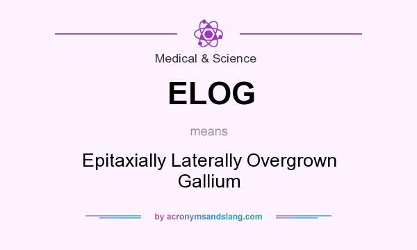 What does ELOG mean? It stands for Epitaxially Laterally Overgrown Gallium