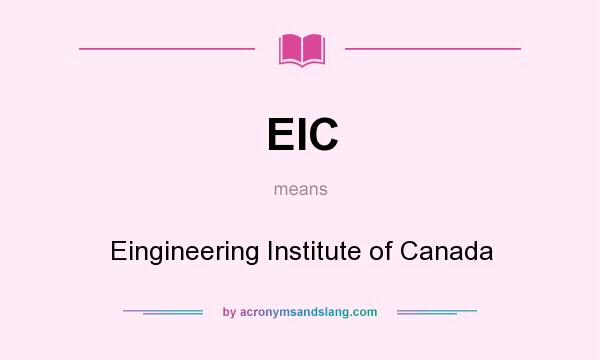 What does EIC mean? It stands for Eingineering Institute of Canada