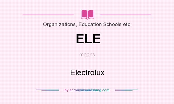 What does ELE mean? It stands for Electrolux