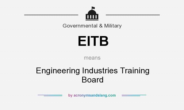 What does EITB mean? It stands for Engineering Industries Training Board
