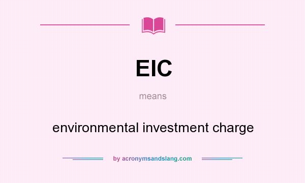What does EIC mean? It stands for environmental investment charge