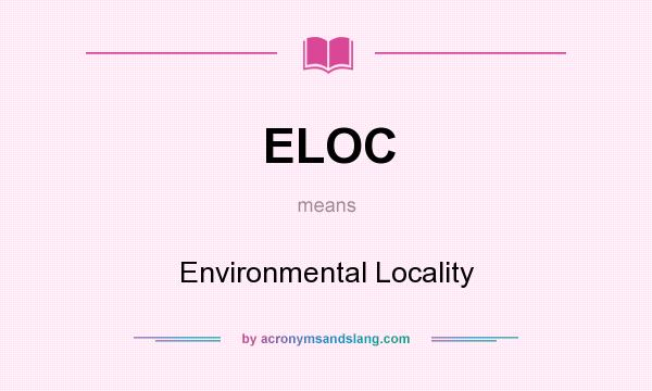 What does ELOC mean? It stands for Environmental Locality
