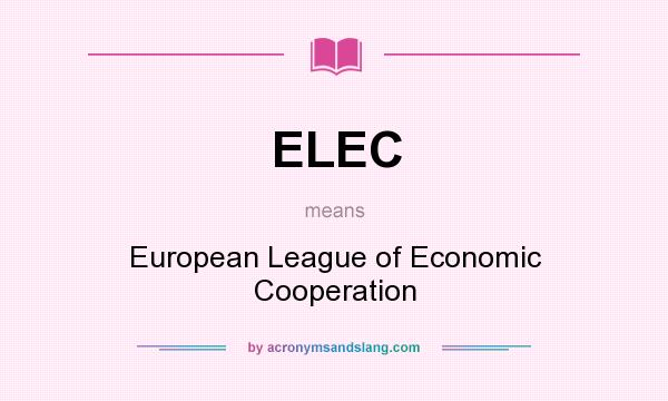 What does ELEC mean? It stands for European League of Economic Cooperation