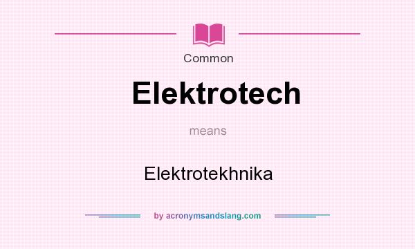 What does Elektrotech mean? It stands for Elektrotekhnika