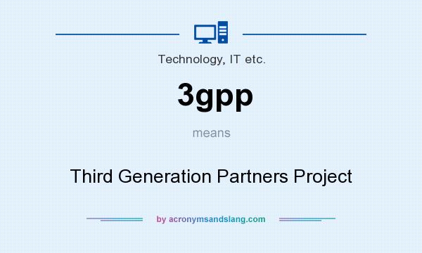 What does 3gpp mean? It stands for Third Generation Partners Project