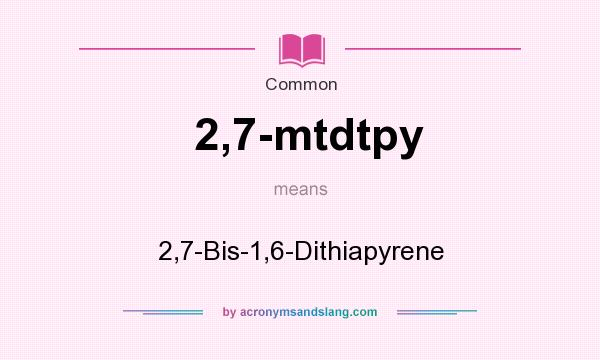 What does 2,7-mtdtpy mean? It stands for 2,7-Bis-1,6-Dithiapyrene