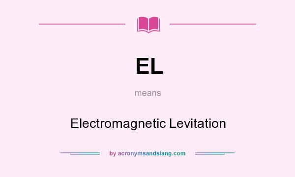 What does EL mean? It stands for Electromagnetic Levitation