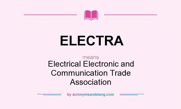 What does ELECTRA mean? It stands for Electrical Electronic and Communication Trade Association