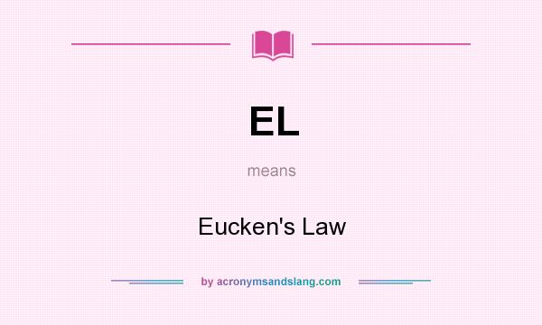 What does EL mean? It stands for Eucken`s Law