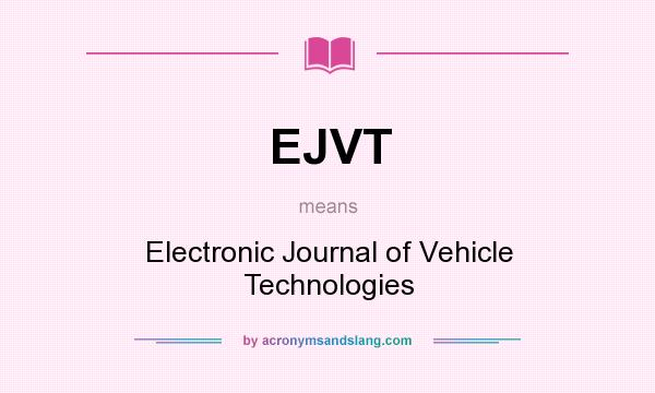 What does EJVT mean? It stands for Electronic Journal of Vehicle Technologies