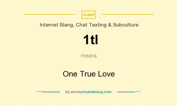 What does 1tl mean? It stands for One True Love