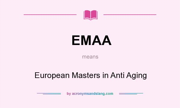 What does EMAA mean? It stands for European Masters in Anti Aging