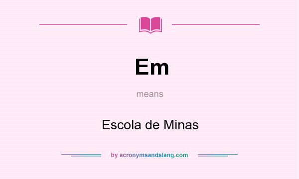 What does Em mean? It stands for Escola de Minas