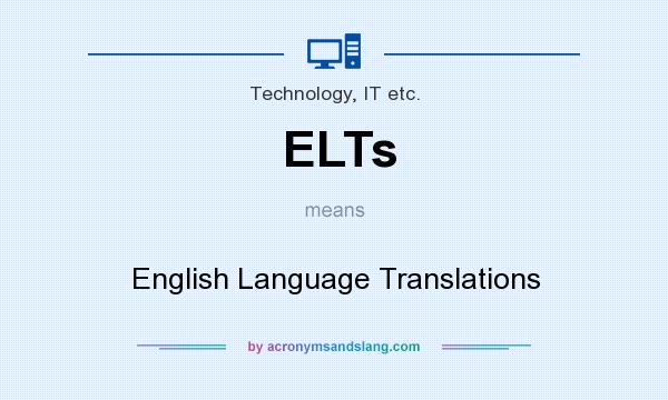 What does ELTs mean? It stands for English Language Translations
