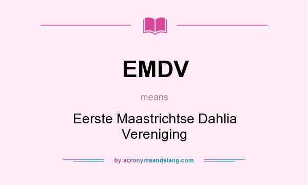 What does EMDV mean? It stands for Eerste Maastrichtse Dahlia Vereniging