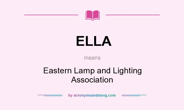 What does ELLA mean? It stands for Eastern Lamp and Lighting Association