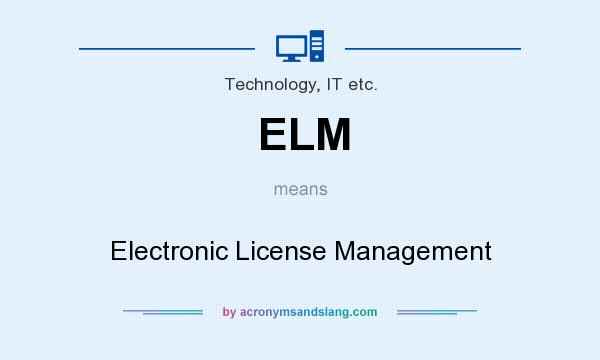What does ELM mean? It stands for Electronic License Management