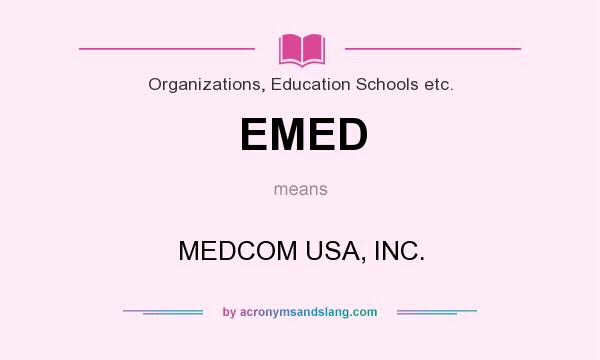 What does EMED mean? It stands for MEDCOM USA, INC.