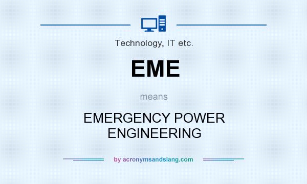 What does EME mean? It stands for EMERGENCY POWER ENGINEERING