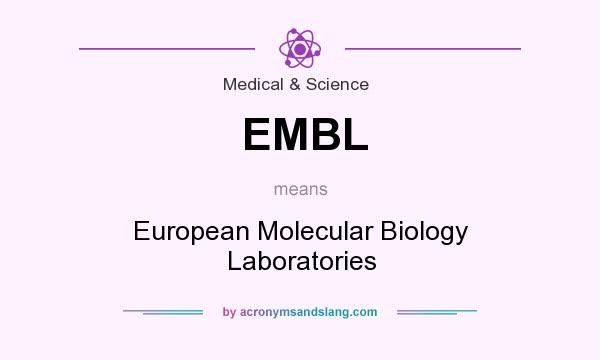 What does EMBL mean? It stands for European Molecular Biology Laboratories