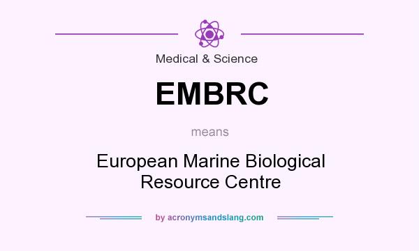 What does EMBRC mean? It stands for European Marine Biological Resource Centre