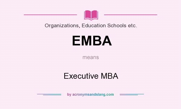 What does EMBA mean? It stands for Executive MBA