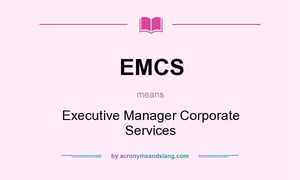 What does EMCS mean? It stands for Executive Manager Corporate Services