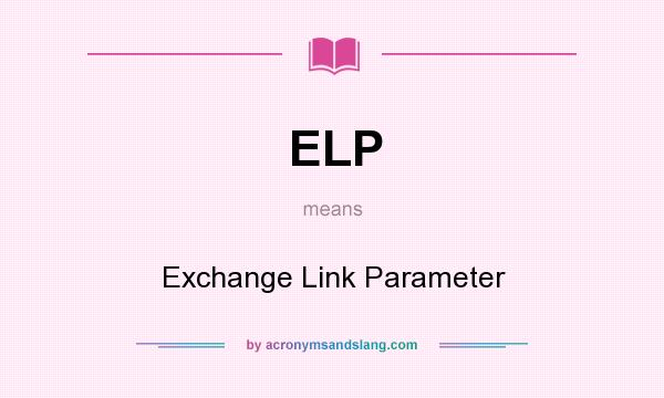 What does ELP mean? It stands for Exchange Link Parameter