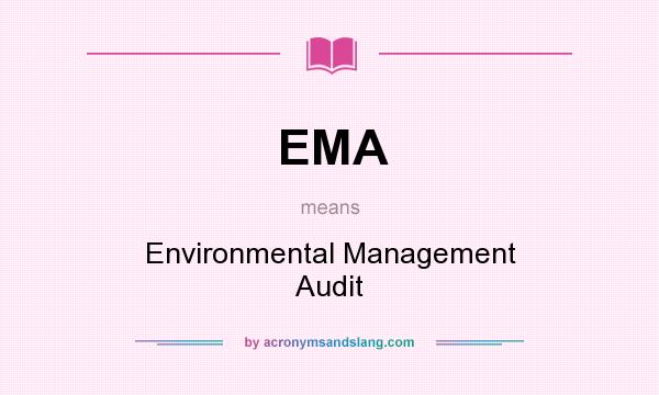 What does EMA mean? It stands for Environmental Management Audit