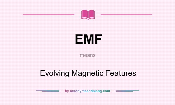 What does EMF mean? It stands for Evolving Magnetic Features
