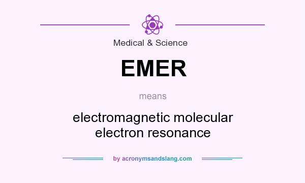What does EMER mean? It stands for electromagnetic molecular electron resonance