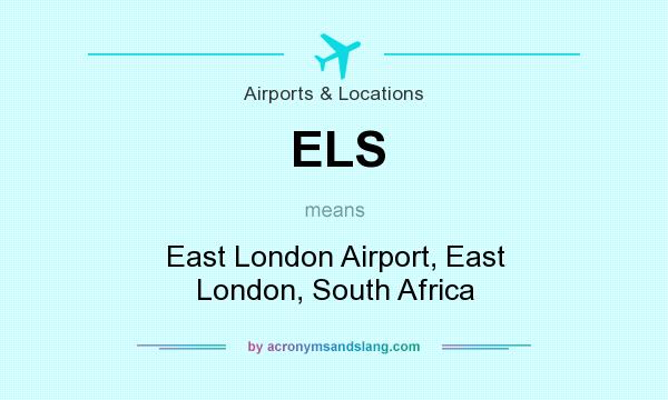What does ELS mean? It stands for East London Airport, East London, South Africa